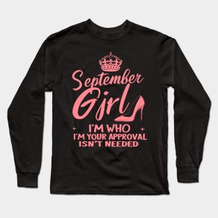 September Girl, I'm Who I'm Your Approval Isn't Needed Long Sleeve T-Shirt